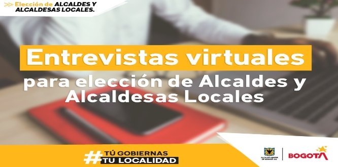 Inicia el proceso de Entrevistas Virtuales para elegir los Alcaldes Locales Inicia el proceso de Entrevistas Virtuales para elegir los Alcaldes Locales